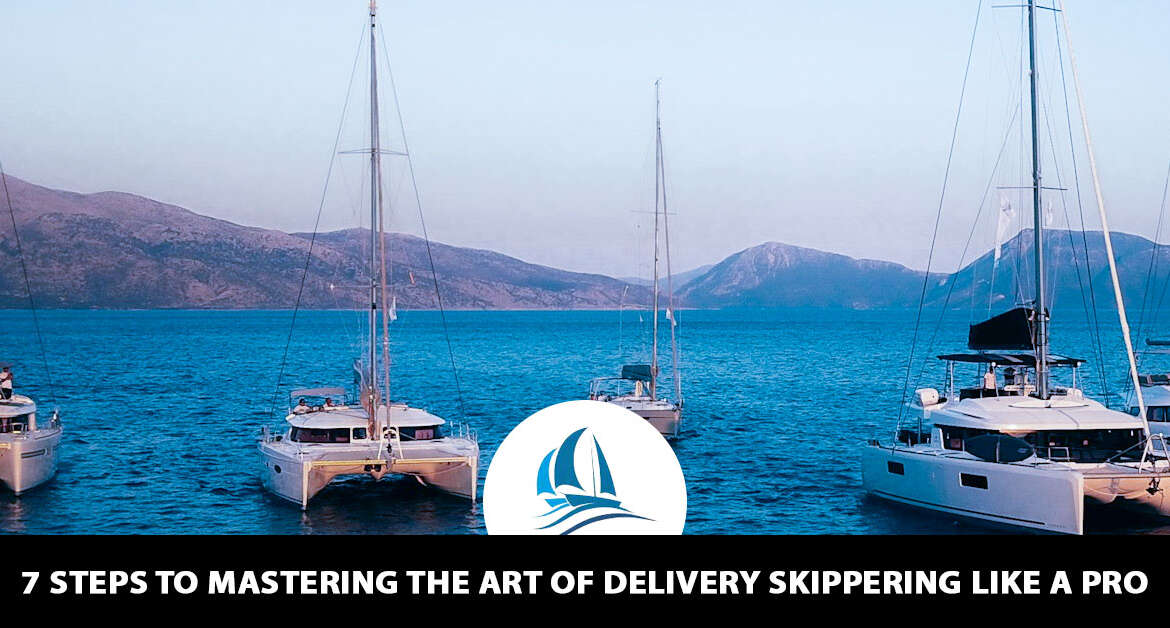 7 Steps to Mastering the Art of Delivery Skippering Like a Pro