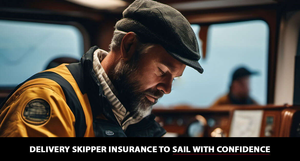 Delivery Skipper Insurance to Sail with Confidence essential Steps