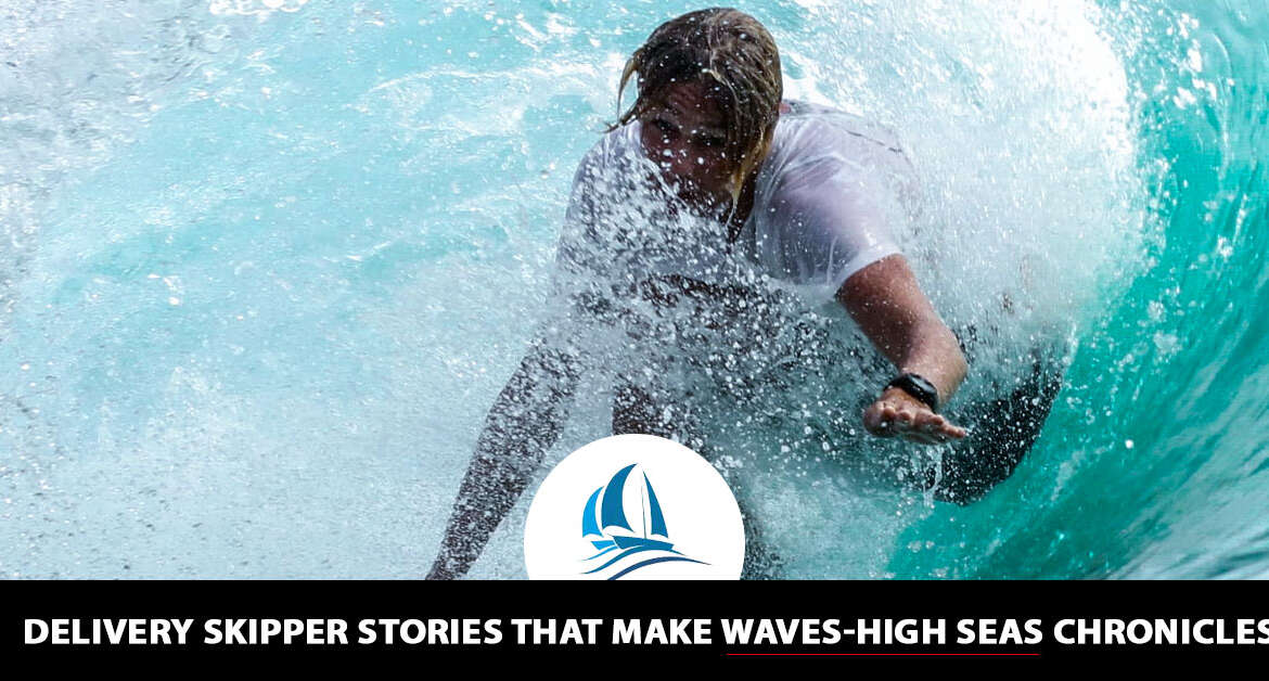 Delivery Skipper Stories that Make Waves-High Seas Chronicles